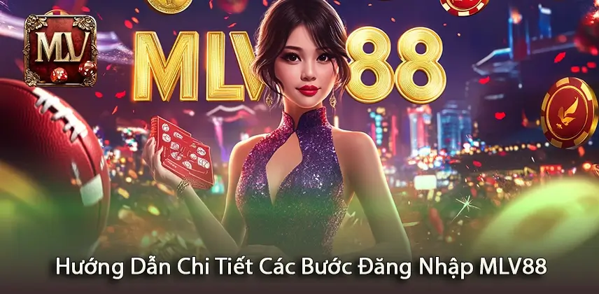 Đăng nhập MLV88 Đơn Giản Hướng Dẫn Chi Tiết Các Bước Đăng Nhập MLV88