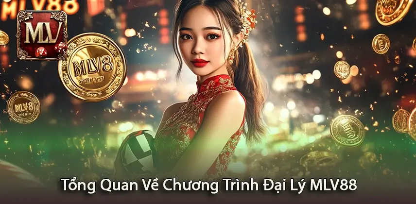 Đại lý MLV88 Khám Phá Tổng Quan Về Chương Trình Đại Lý MLV88